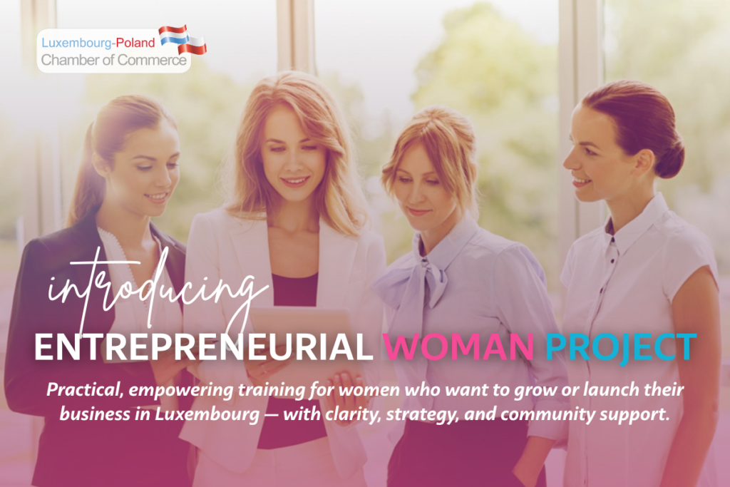 Entrepreneurial Woman Project: Practical, empowering training for women who want to grow or launch their business in Luxembourg.